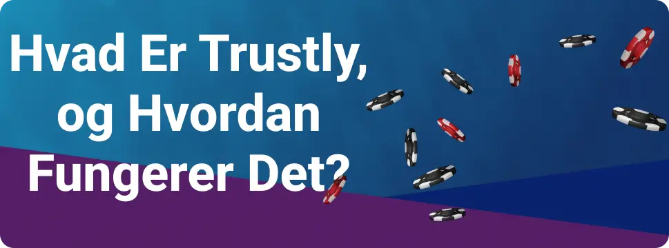 Hvad Er Trustly, og Hvordan Fungerer Det?